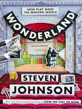 Wonderland Unleashed - How Play Made the Modern World