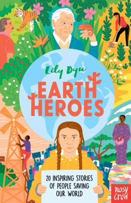 Earth Heroes: 20 Inspiring Stories of People Saving our Planet